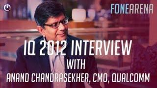 IQ India 2012 - FoneArena interviews Anand Chandrasekher, CMO , Qualcomm