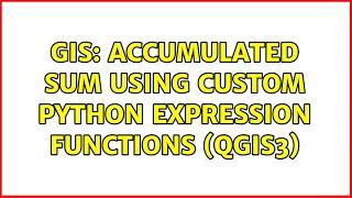 GIS: Accumulated sum using custom Python Expression functions (QGIS3)