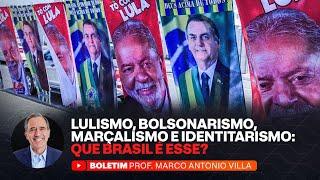 LULISMO, BOLSONARISMO, MARÇALISMO E IDENTITARISMO: QUE BRASIL É ESSE?