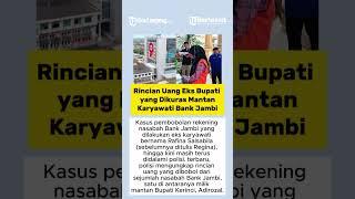 Rincian Uang Eks Bupati yang Dikuras Mantan Karyawati Bank Jambi