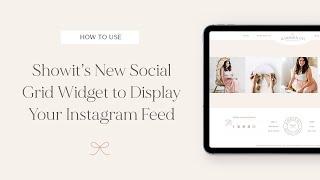 How to Use Showit's Social Grid Widget to Display Your Instagram Feed on Your Showit Website