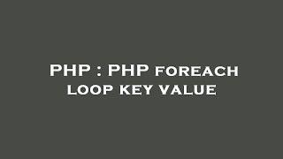 PHP : PHP foreach loop key value