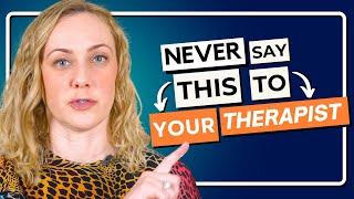 4 Things NOT to Say to Your Therapist