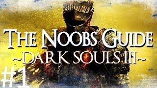 Dark Souls 3: The Noob's Guide Part 1 (Getting Started)