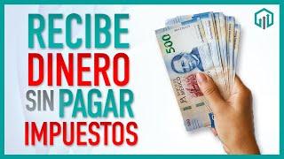 ¿Cuánto dinero puedo RECIBIR sin que el SAT me cobre IMPUESTOS?