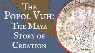 The Popol Vuh: The Maya Story of Creation