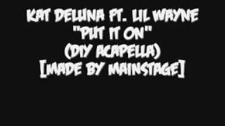 Kat DeLuna Feat. Lil Wayne - Put It On (DIY Acapella)[Made by MAINSTAGE]