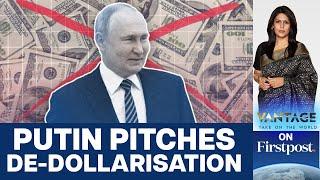 Putin Pushes for Alternative Payment System at BRICS | De-Dollarisation | Vantage with Palki Sharma