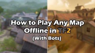 How to Play Any Map Offline [TF2 Tutorial]