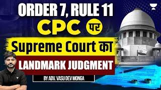 Order 7, Rule 11 CPC: Supreme Court’s Landmark Judgment | Vasu Dev Monga