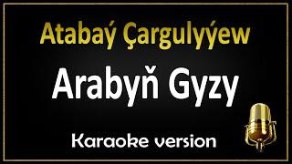 Atabaý Çargulyýew - Arabyň gyzy (Karaoke)