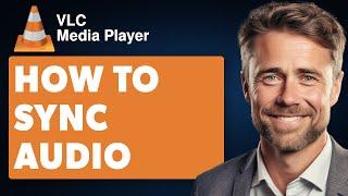 How to Sync Audio in VLC Media Player/Adjust Audio Time (Full 2024 Guide)