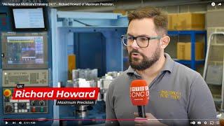 "We keep our Matsuura's running 24/7" - Richard Howard of Maximum Precision.