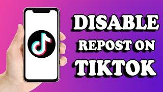 How to Disable Repost Your Videos on TikTok