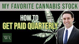 The Safest Way To Invest In Cannabis Stocks (And Get Paid Quarterly)!