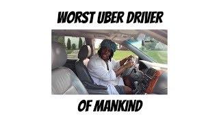 Worst Uber Driver of Mankind