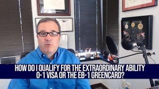 How do I Qualify for the Extraordinary Ability O-1 Visa or the EB-1 Green Card?