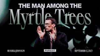 The Man Among the Myrtle Trees | Russell Johnson | 09.17.23