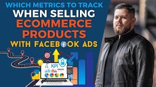 Which Metrics to Track When Selling Ecommerce Products with Facebook Ads