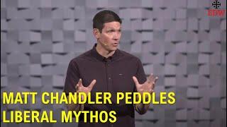 Matt Chandler Peddles Liberal Lies