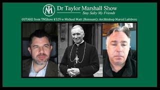 Are Archbishop Lefebvre and SSPX Bad or Good? w Dr Taylor Marshall and Michael Matt