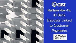 NetSuite How To - ID Bank Deposits Linked to Customer Payments