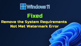 How to Remove the System Requirements Not Met Watermark Error in Windows 11