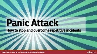 Panic Attack - How to stop and overcome repetitive incidents