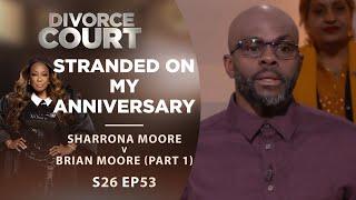 Stranded On My Anniversary: Sharrona Moore v Brian Moore Part 1 - Season 26 Episode 53