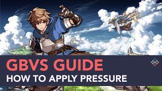 How to Pressure in GBVS - A Beginner's Guide to Offense in Granblue Fantasy Versus w/ Tips & Tricks