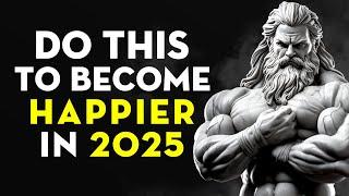 How To ACTUALLY Be HAPPIER In 2025 | Stoicism