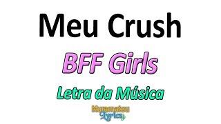 BFF Girls - Meu Crush - Letra / Lyrics