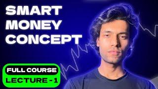 SMART MONEY CONCEPT | FULL COURSE | LECTURE - 1