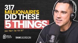 What 317 Millionaires all have in common - With Sam Gordon