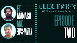 Electrify Podcast | S01 E02 | Manash & Shashwatha | NITKRacing Electric