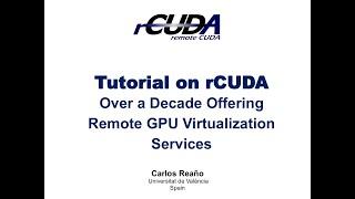 PPoPP 2022 Tutorial: "rCUDA: Over a Decade Offering Remote GPU Virtualization Services"