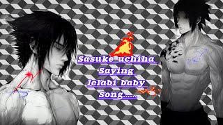 {SASUKE UCHIHA SAYING JELABI BABY SONG} ||AMAZINGSIMA ||