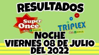 RESULTADOS SUPER ONCE Y TRIPLEX NOCHE DEL VIERNES 08 DE JULIO DEL 2022