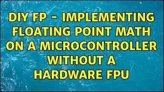 DIY FP - Implementing floating point math on a microcontroller without a hardware FPU