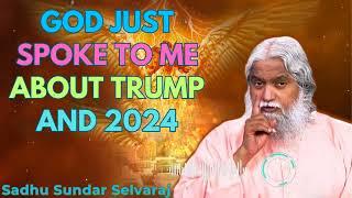 God Just Spoke to Me About Trump and 2024 - Sadhu Sundar Selvaraj