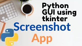 #5 Python GUI: Screenshot App using tkinter Python | Best Python Projects | Python GUI Project 2020