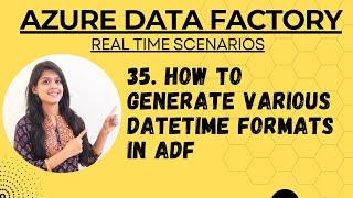 35. How to generate various formats of year, month, date and Hr using formatdatetime function in ADF