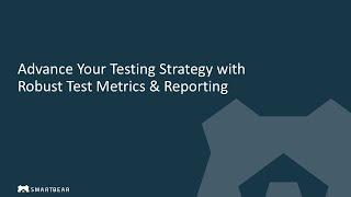 Advance Your Testing Strategy with Robust Test Metrics & Reporting