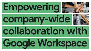 New Way Now: How Trimble builds connected, productive, and sustainable teams with Google Workspace