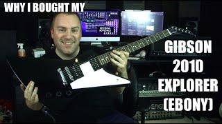 Why I Bought My 2010 Gibson Explorer Ebony