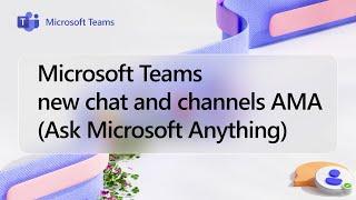 Microsoft Teams new chat and channels AMA (Ask Microsoft Anything)