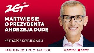 KWIATKOWSKI: MARTWIĘ SIĘ O PREZYDENTA ANDRZEJA DUDĘ | Gość Radia ZET Kwiatkowski