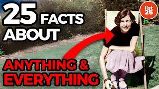 25 Facts About... Anything & Everything