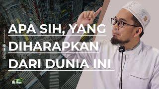 Apa sih yang diharapkan dari dunia ini ? - Ustadz Adi Hidayat