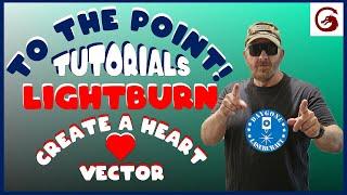 Lightburn Create a Heart Vector | TO THE POINT (tutorial) #25